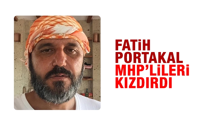 Fatih Portakal MHP'lileri kızdırdı
