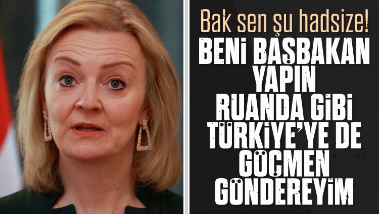 İngiltere Dışişleri Bakanı Liz Truss, Başbakan olursa Ruanda gibi Türkiye'ye de göçmen göndermek istediğini söyledi