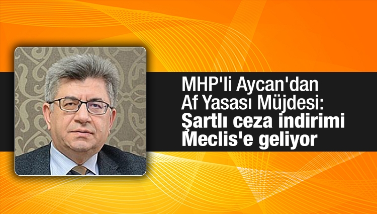 MHP'li Sefer Aycan'dan Af Yasası açıklaması