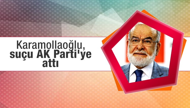 Karamollaoğlu, suçu AK Parti'ye attı