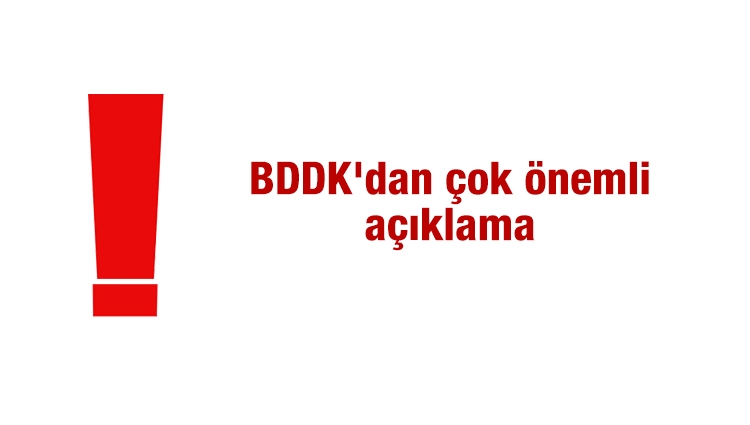 BDDK'dan çok önemli açıklama