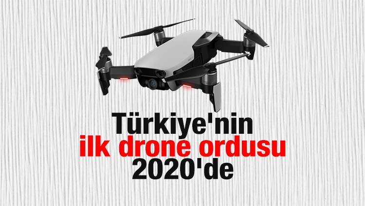 Türkiye'nin ilk drone ordusu 2020'de