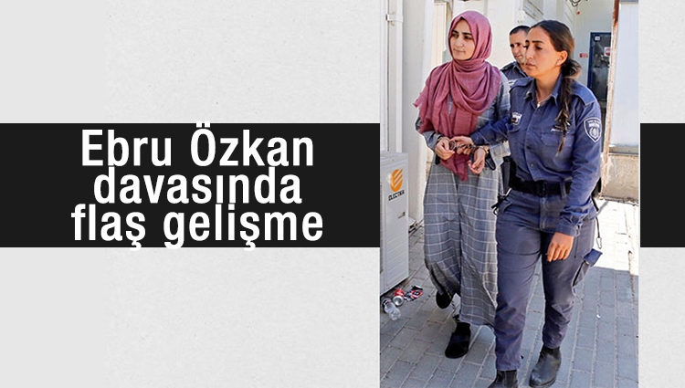 Ebru Özkan davasında flaş gelişme