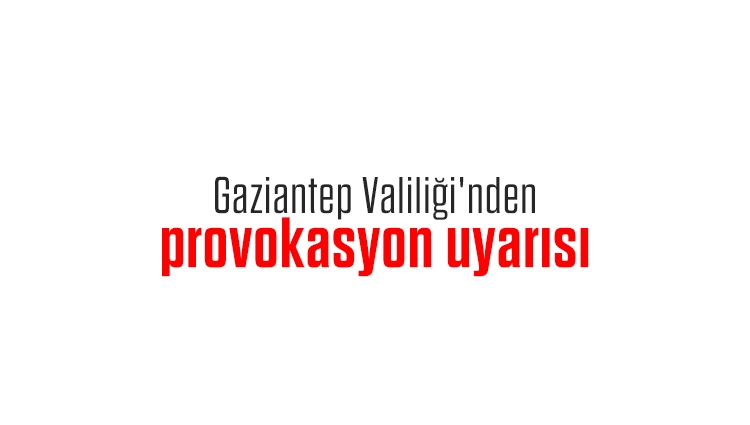 İddialara ilişkin Gaziantep Valiliği'nden açıklama yapıldı