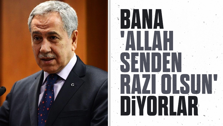 Bülent Arınç: Eleştirdikçe AK Parti tabanı 'Allah razı olsun' diyor