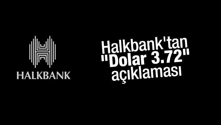 Halkbank'tan "Dolar 3.72" açıklaması.