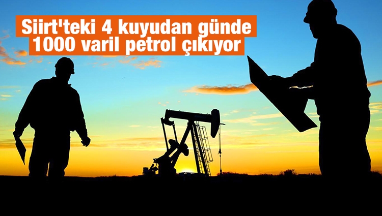 Siirt'teki 4 kuyudan günde 1000 varil petrol çıkıyor