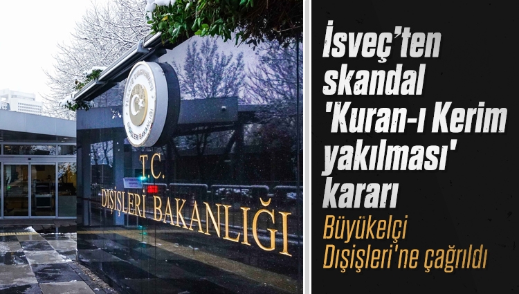 İsveç polisi, Türk Büyükelçiliği önünde Kur'an-I Kerim yakılmasına onay verdi. İsveç Büyükelçisi Dışişleri'ne çağrıldı