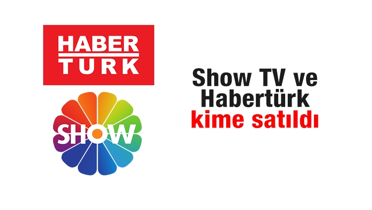 Show TV ve Habertürk kime satıldı