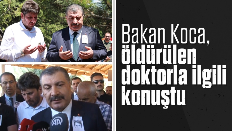 Sağlık Bakanı Fahrettin Koca, Konya'da öldürülen doktorla ilgili konuştu