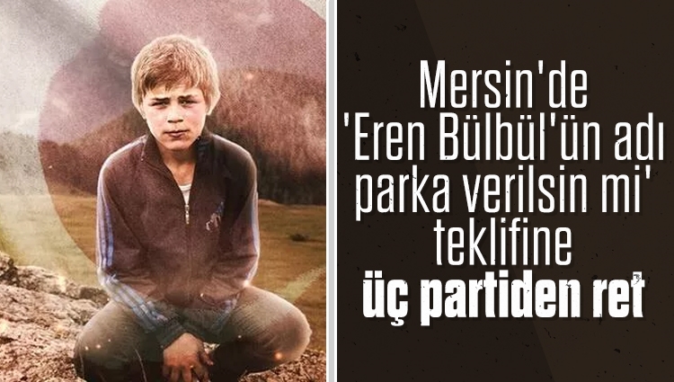 Mersin'de 'Eren Bülbül'ün adı parka verilsin mi' teklifine üç partiden ret