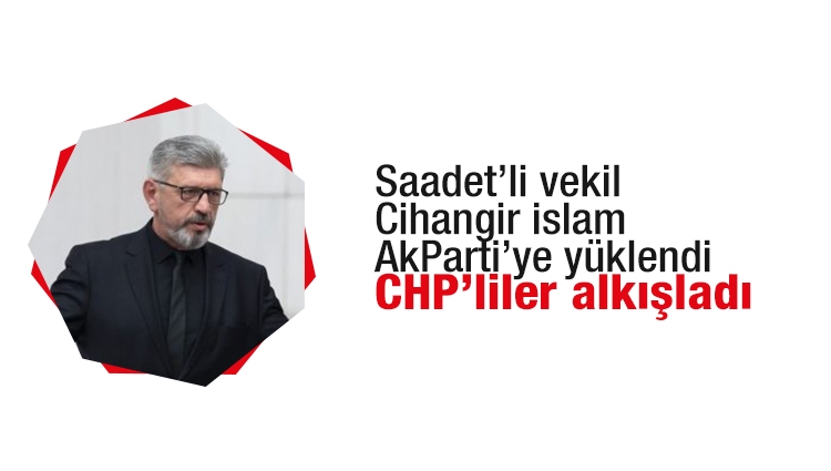 Saadetli Cihangir İslam Meclis'te CHP'lilerden büyük alkış aldı