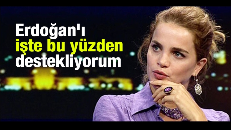 Tuğçe Kazaz suskunluğunu bozdu: Erdoğan'ı işte bu yüzden destekliyorum