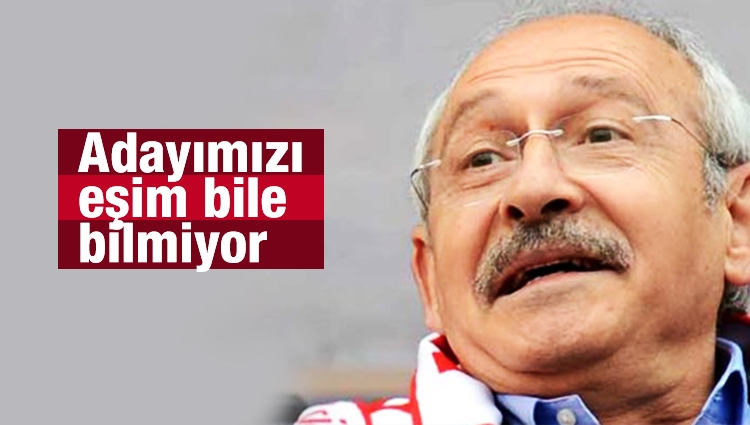 Kemal Kılıçdaroğlu: Adayımızı eşim bile bilmiyor 