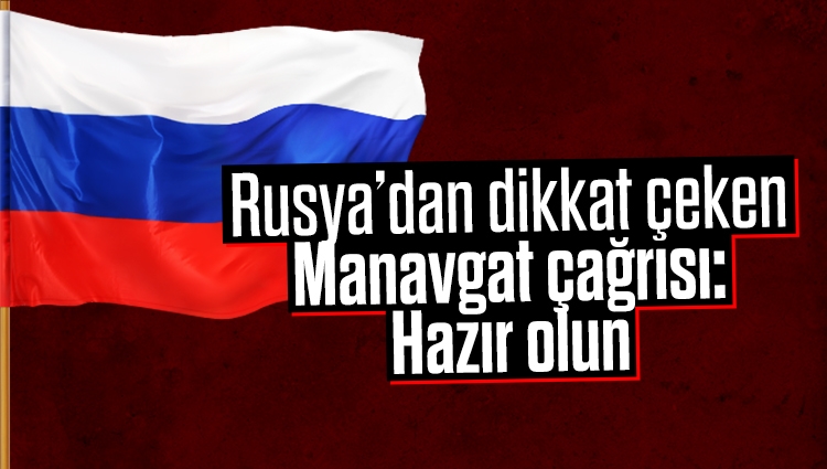 Rusya’dan dikkat çeken Manavgat çağrısı: Hazır olun