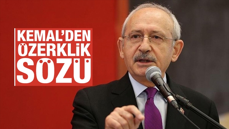 Kemal Kılıçdaroğlu'nun özerklik sözü