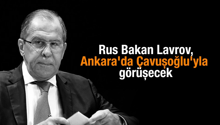 Rus Bakan Lavrov, Ankara'da Çavuşoğlu'yla görüşecek