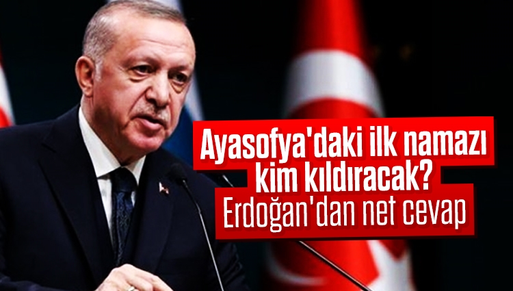 Ayasofya'daki ilk namazı kim kıldıracak? Cumhurbaşkanı Erdoğan'dan net cevap