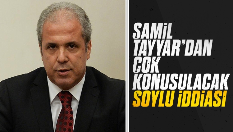 Şamil Tayyar'dan Süleyman Soylu iddiası