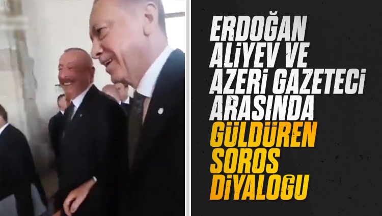 Cumhurbaşkanı Erdoğan, İlham Aliyev ve Azeri gazeteci arasında güldüren Soros diyaloğu