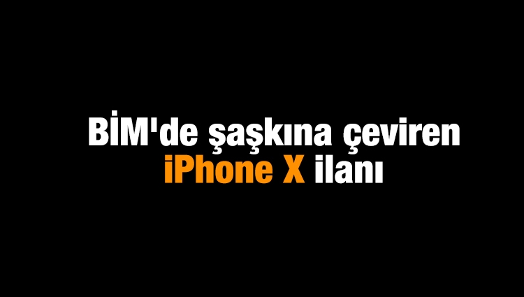 BİM'de şaşkına çeviren iPhone X ilanı 
