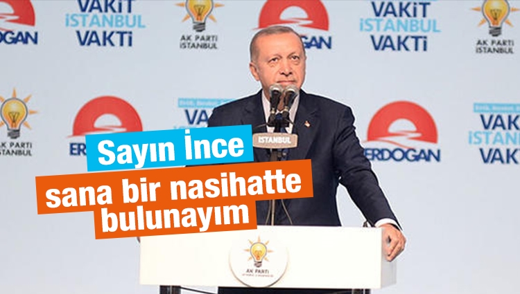 Cumhurbaşkanı Erdoğan, İstanbul'da konuştu: 'Sayın İnce sana bir nasihatte bulunayım'
