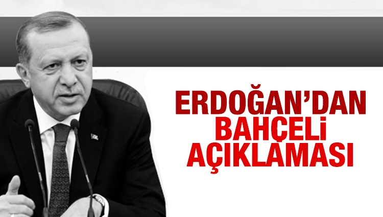 Cumhurbaşkanı Erdoğan'dan Bahçeli açıklaması