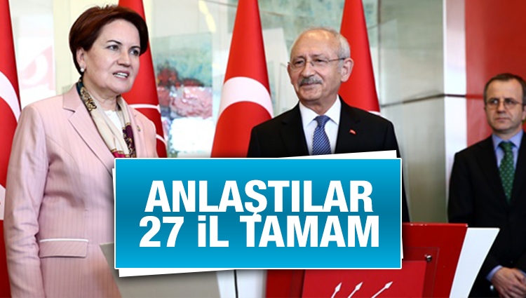 Kılıçdaroğlu ve Akşener nihayet anlaştı!. 22 büyükşehir, 27 il...
