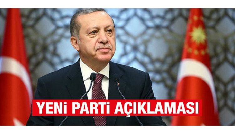 Başkan Erdoğan'dan yeni parti açıklaması