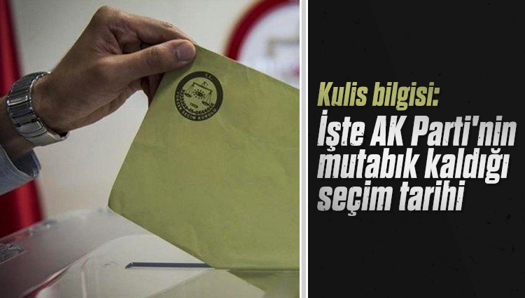 Kulis bilgisi: AK Parti seçim tarihi olarak 14 Mayıs'ta mutabık kaldı