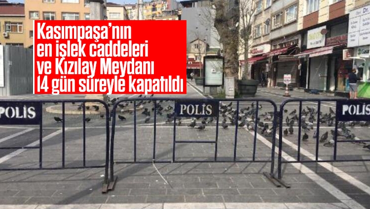 Kasımpaşa'nın en işlek caddeleri ve Kızılay Meydanı 14 gün süreyle kapatıldı