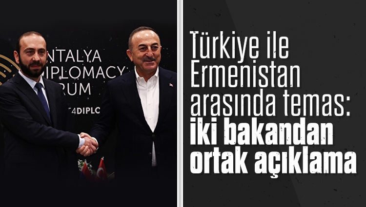 Türkiye ile Ermenistan arasında temas: İki bakandan ortak açıklama