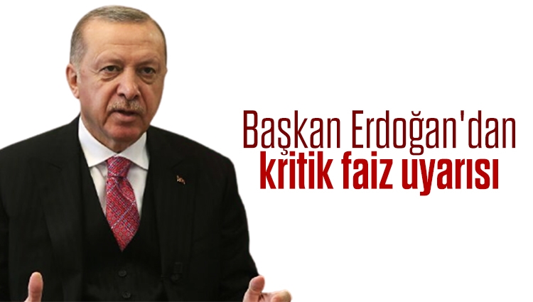Başkan Erdoğan'dan kritik faiz uyarısı