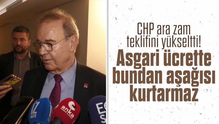CHP'den asgari ücret önerisi: 6 bin liradan aşağı olmaması lazım