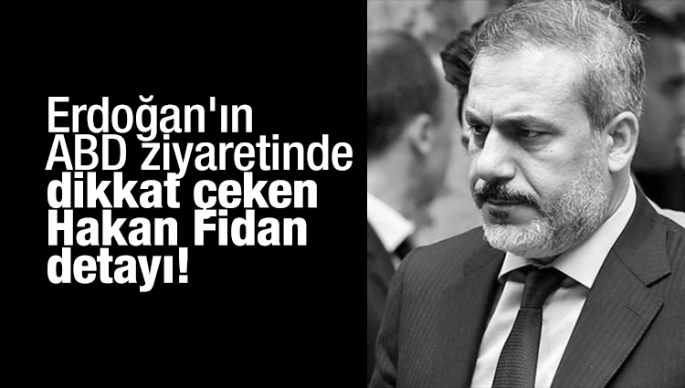 Erdoğan'ın ABD ziyaretinde dikkat çeken Hakan Fidan detayı!