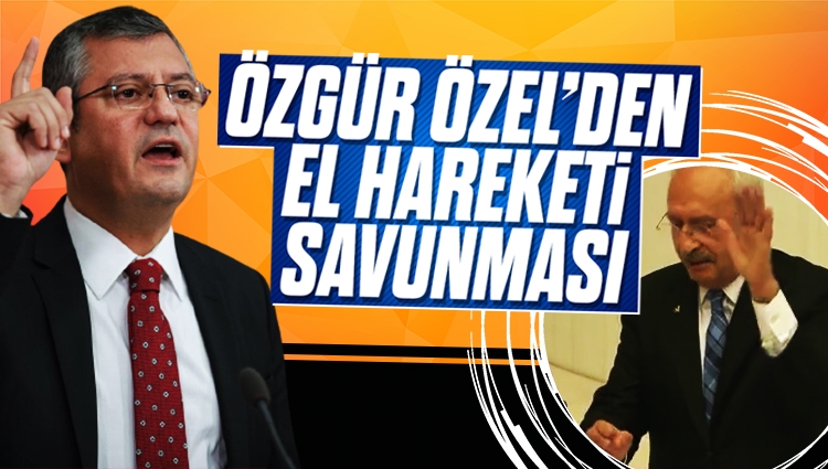 Özgür Özel'den Kemal Kılıçdaroğlu'nun el hareketine açıklama