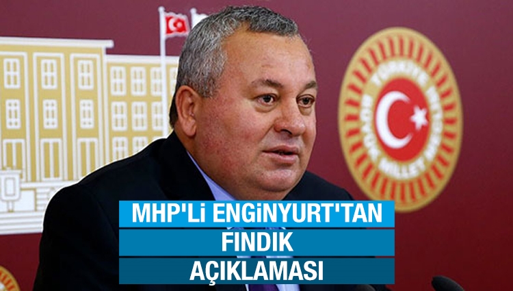 MHP Milletvekili Cemal Enginyurt: Fındık üreticisi memnun ama CHP’liler memnun değil