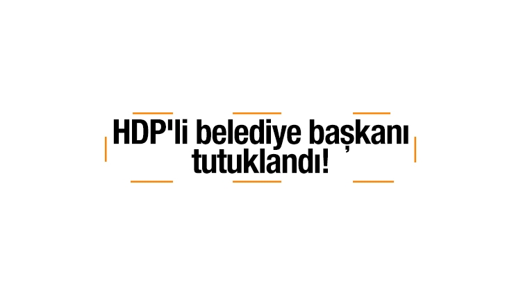 HDP'li belediye başkanı tutuklandı!