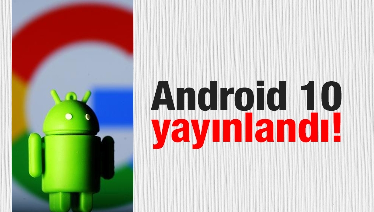 Android 10 yayınlandı! İşte güncelleme alacak telefonların tam listesi