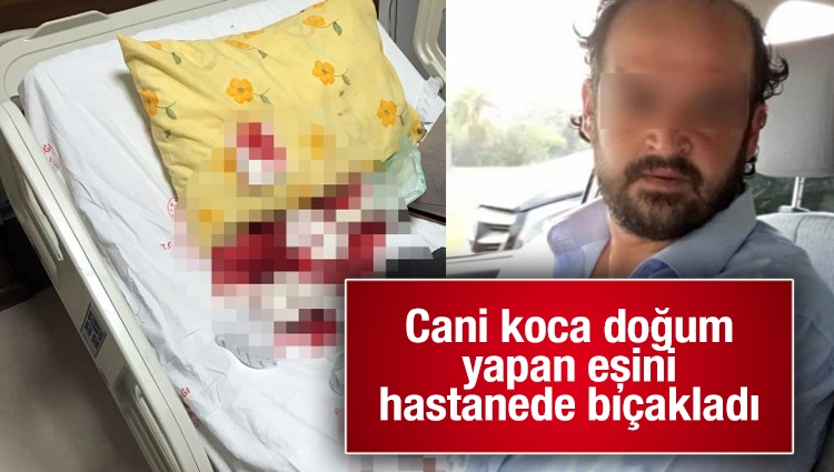 Cani koca doğum yapan eşini hastanede bıçakladı