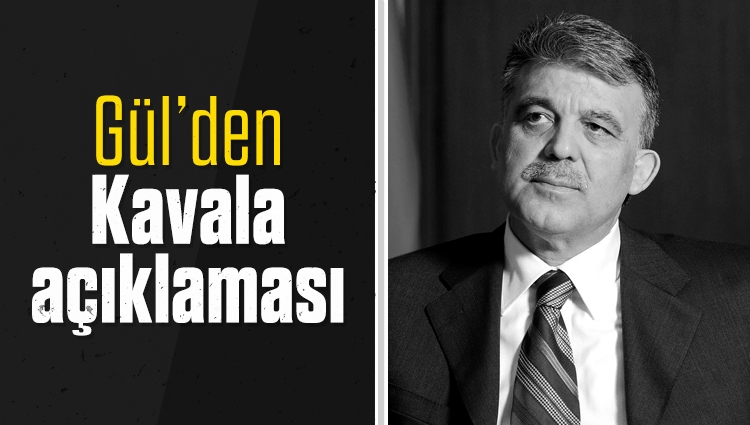 Abdullah Gül’den Kavala açıklaması