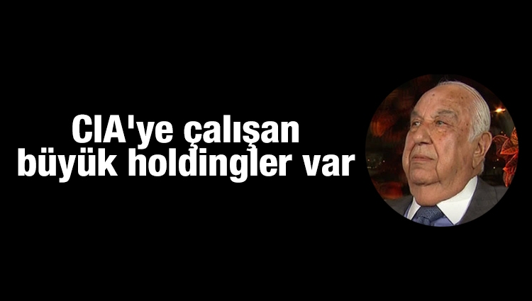 Süleyman Demirel'in danışmanı Akdoğan'dan çarpıcı açıklama: CIA'ye çalışan büyük holdingler var