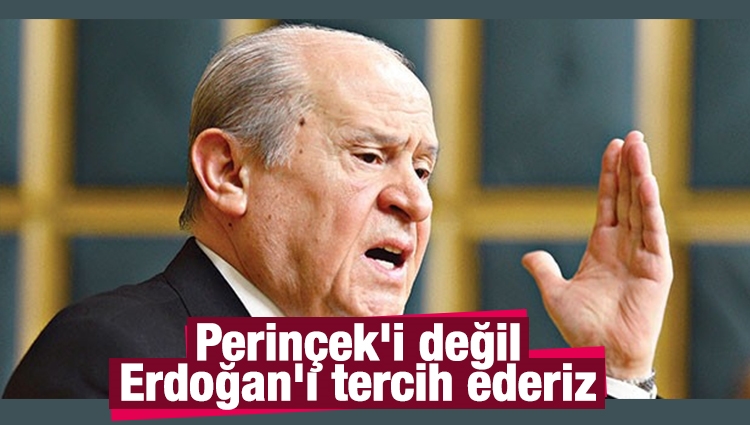 Devlet Bahçeli: Perinçek'i değil Erdoğan'ı tercih ederiz