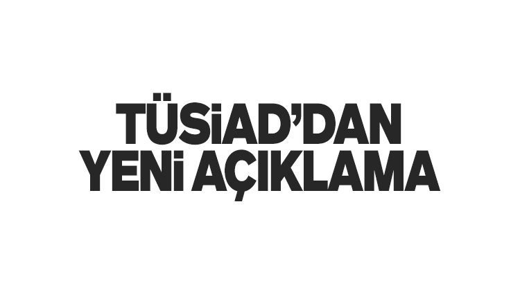 TÜSİAD oligarklarından yeni açıklama