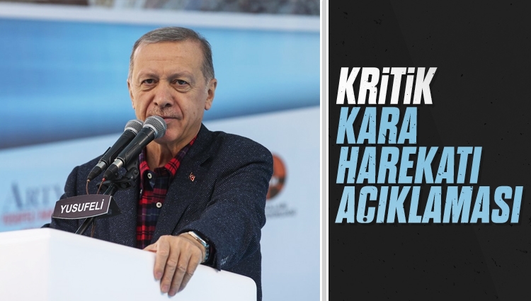 Cumhurbaşkanı Erdoğan'dan kritik, kara harekatı açıklaması