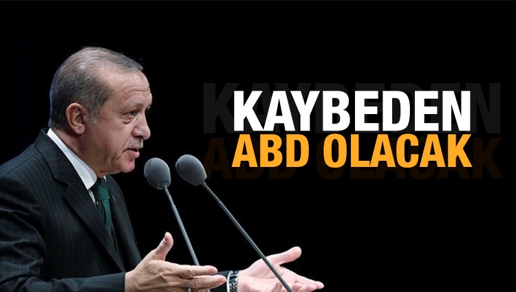 Cumhurbaşkanı Erdoğan: Kaybeden Amerika olacaktır!