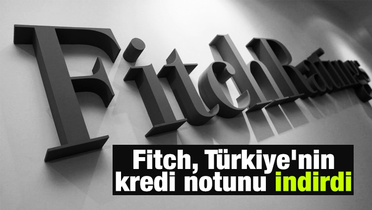 Fitch, Türkiye'nin kredi notunu indirdi