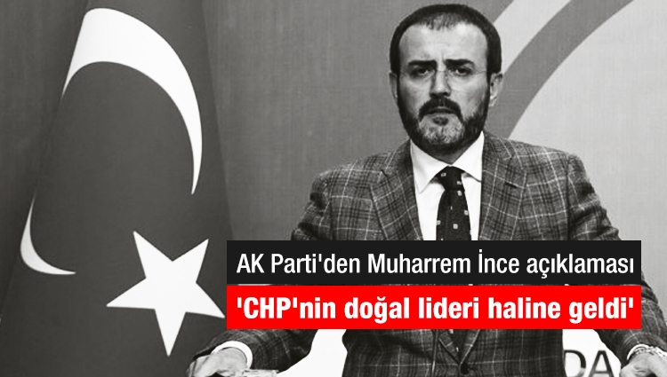 AK Parti'den Muharrem İnce açıklaması: 'CHP'nin doğal lideri haline geldi'