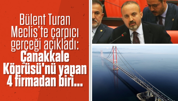 AK Partili Bülent Turan, 1915 Çanakkale Köprüsü'yle ilgili eleştirilere yanıt vererek köprüyü yapan 4 ortak firmadan birinin, eski CHP'li vekil Ersin Arıoğlu'na ait olduğunu söyledi