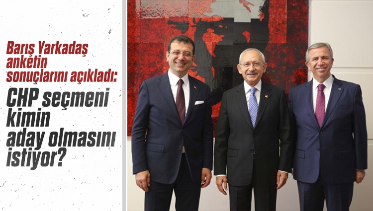 Barış Yarkadaş, CHP seçmeniyle ilgili yapılan bir ankette partililerin yüzde 61,5'inin Kılıçdaroğlu'nu aday görmek istediğini belirtti